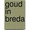 Goud in Breda by S. Videler
