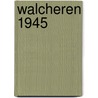 Walcheren 1945 door Onbekend