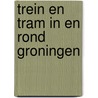 Trein en tram in en rond Groningen door Voorhave