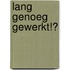 Lang genoeg gewerkt!?