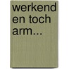 Werkend en toch arm... door Lucas van der Geest