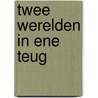 Twee werelden in ene teug door I.M. Tames