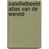 Satellietbeeld atlas van de wereld by M.J. Kraak