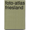 Foto-atlas friesland door Onbekend