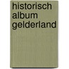 Historisch album gelderland door Onbekend