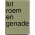 Tot roem en genade