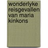 Wonderlyke reisgevallen van maria kinkons door Onbekend