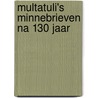 Multatuli's Minnebrieven na 130 jaar door L.G. Abell-van Soest
