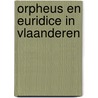 Orpheus en euridice in vlaanderen door Harry Bekkering