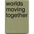 Worlds moving together