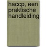 HACCP, een praktische handleiding door Onbekend