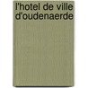 L'Hotel de ville d'Oudenaerde by G. Van de Kerckhove