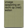 Vroege opsporing en recht op (niet) weten door L.F. Markenstein
