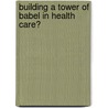Building a Tower of Babel in health care? door T. Plochg