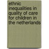 Ethnic inequalities in quality of care for children in the Netherlands door J.J.N. Urbanus -Van Laar