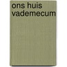 Ons huis vademecum door Onbekend