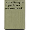 Subsidiewyzer vrywilligers ouderenwerk by Jean Nelissen