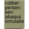 Rubber persen: een ABAQUS simulatie door M. Labordus