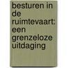Besturen in de ruimtevaart: een grenzeloze uitdaging door P.T.L.M. van Woerkom