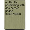 On the Fly Positioning with GPS carrier phase observables door F.J.G. Boon