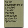 On the development of a cooled metallic thermal protection system for spacecraft by J. Buursink