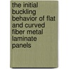 The initial buckling behavior of flat and curved fiber metal laminate panels by J.L. Verolme