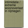 Intimidatie / extreme woonoverlast in Nijmegen by P. Oostveen