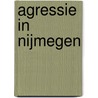 Agressie in Nijmegen by P. Oostveen
