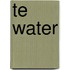 Te water