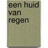 Een huid van regen