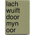 Lach wuift door myn oor