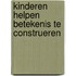 Kinderen helpen betekenis te construeren