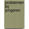 Problemen bij jongeren door C.J. Vermeulen