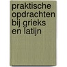 Praktische opdrachten bij Grieks en Latijn by M. van der Schaaf