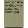 Kleinschalige landbouw in costa rica nicaragua door Onbekend