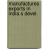 Manufactures exports in india s devel. by Kelkar