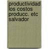 Productividad los costos producc. etc salvador by Unknown