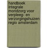 Handboek Integrale Mondzorg voor Verpleeg- en Verzorgingshuizen regio Amsterdam door Onbekend