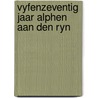 Vyfenzeventig jaar alphen aan den ryn by Kaj Elhorst