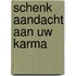 Schenk aandacht aan uw karma
