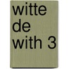 Witte de with 3 door Onbekend