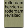 Rotterdam herzien = Rotterdam revisited by R. Vroegindeweij