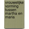 Vrouwelijke vorming tussen Martha en Maria door Gerda Godrie-van Gils