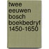 Twee eeuwen bosch boekbedryf 1450-1650