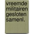 Vreemde militairen gesloten samenl.
