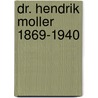 Dr. hendrik moller 1869-1940 by Schaik