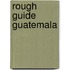 Rough Guide Guatemala
