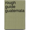 Rough Guide Guatemala by Kantoor Verschoor Boekmakers