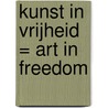 Kunst in vrijheid = Art in freedom by Unknown