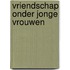 Vriendschap onder jonge vrouwen